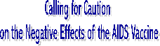Calling for Caution 
on the Negative Effects of the AIDS Vaccine