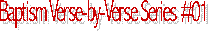 Baptism Verse-by-Verse Series #01
