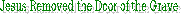 Jesus Removed the Door of the Grave